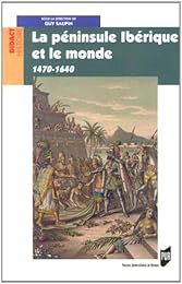 La  péninsule Ibérique et le monde, 1470-1640