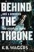 Behind the Throne (The Indranan War Book 1) by K. B. Wagers