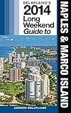 Delaplaine's 2014 Long Weekend Guide to Naples & Marco Island (Long Weekend Guides)