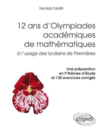12 ans d'olympiades académiques de mathématiques à l'usage des lycéens de premières