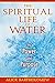 The Spiritual Life of Water: Its Power and Purpose