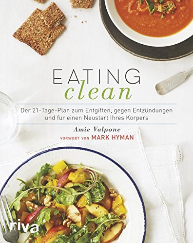 [- Eating Clean: Der 21-Tage-Plan zum Entgiften, gegen Entzündungen und für einen Neustar