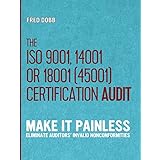 The ISO 9001, 14001 or 18001(45001) certification audit: Make it painless Eliminate auditors’ invalid nonconformities (ISO-Quality) (Volume 8)