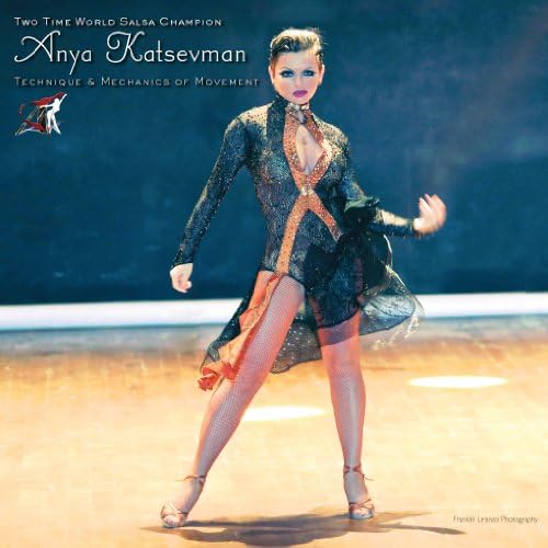 Two-Time World Salsa Champion, Anya Katsevman, Technique and Mechanics of Movement.
