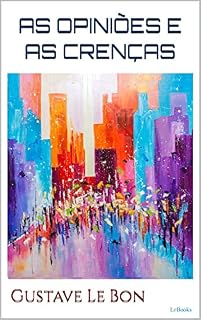 Livro AS OPINIÕES E AS CRENÇAS - Le Bon