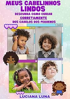 Livro MEUS CABELINHOS LINDOS: Descubra como Cuidar Corretamente dos Cabelos dos Pequenos (CUIDADOS COM OS CABELOS DAS CRIANÇAS)