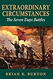 Front cover for the book Extraordinary Circumstances: The Seven Days Battles by Brian K. Burton