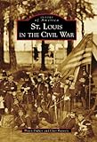 St. Louis in the Civil War (Images of America) by Dawn Dupler, Cher Petrovic