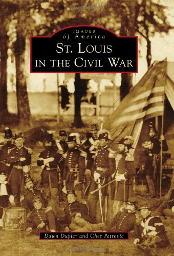 St. Louis in the Civil War (Images of America) by Dawn Dupler, Cher Petrovic
