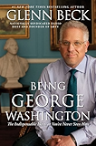 Being George Washington: The Indispensable Man, As You've Never Seen Him