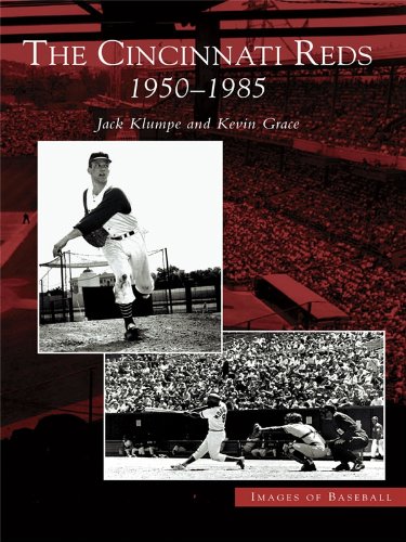 The Cincinnati Reds: 1950-1985 (Images of Baseball) by Jack Klumpe