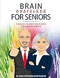 BRAIN EXERCISES FOR SENIORS: PUZZLES TO KEEP YOUR MIND YOUNG AND NIMBLE (The Puzzler) by Jenny Patterson, The Puzzler