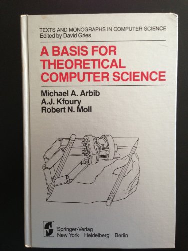 A Basis for Theoretical Computer Science (Monographs in Computer Science)