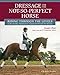 Dressage for the Not-So-Perfect Horse: Riding Through the Levels on the Peculiar, Opinionated, Complicated Mounts We All Love by 