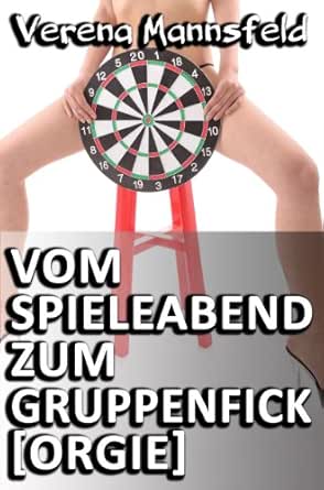 Vom Spieleabend Zum Gruppen Fick Orgie German Edition Kindle Edition By Mannsfeld Verena Literature Fiction Kindle Ebooks Amazon Com