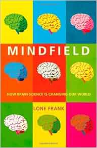 Mindfield: How Brain Science is Changing Our World: Lone Frank ...