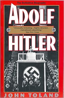 Adolf Hitler: The Definitive Biography, by John Toland Adolf Hitler: The Definitive Biography, by John Toland
