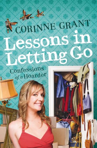 Lessons in Letting Go: Confessions of a Hoarder by Corinne Grant
