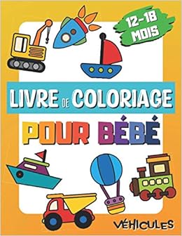 Livre De Coloriage Pour Bebe 12 18 Mois Cahier De Coloriage De Vehicules Pour Bebe A Partir De 1 An Voitures Avions Bateaux Etc Amazon Fr Vinny Kana Designs Livres