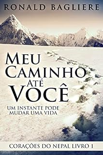 Livro Meu Caminho Até Você: Um Instante Pode Mudar Uma Vida (Corações do Nepal Livro 1)
