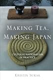 Making Tea, Making Japan: Cultural Nationalism in Practice by 