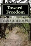 Toward- Freedom: An Autobiography of Jawaharlal Nehru