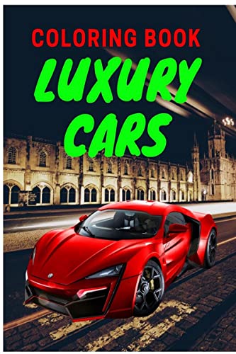 Luxury Cars Coloring Book : Amazing SuperCars Coloring Book For Teens and Adults / Cars Activity Book For Kids Ages 4-8 And 4-12