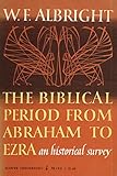 The Biblical Period from Abraham to Ezra: An Historical Survey