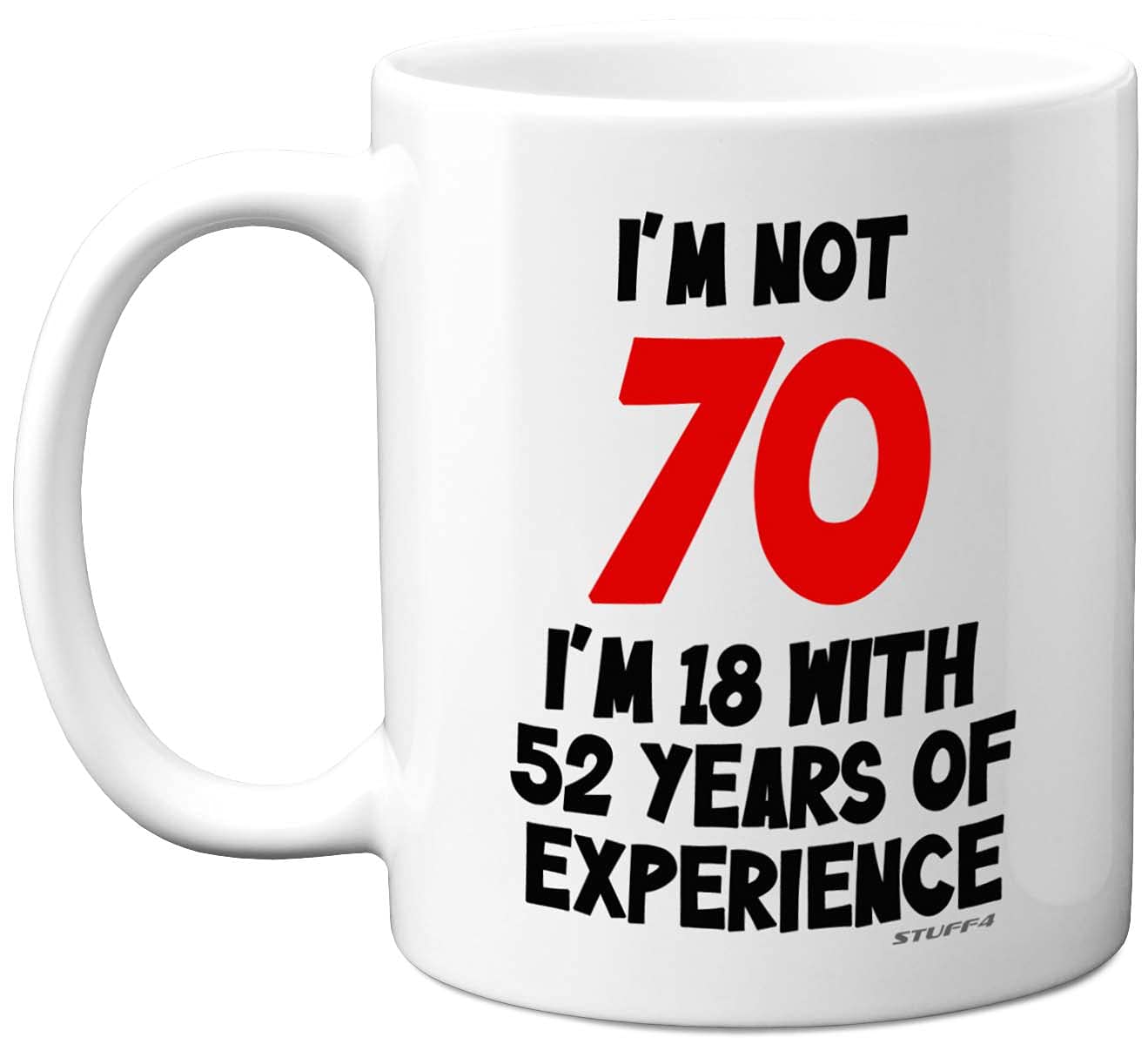 Stuff4 I'm Not 70 I'm 18 with 52 Years of Experience Mug, 11oz Ceramic Dishwasher Safe Premium Mugs, Joke Gifts for Women and Men, 70th Birthday Gifts for Women, 70th Birthday Men, White