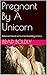 Pregnant By A Unicorn: Reluctant beast on human breeding erotica