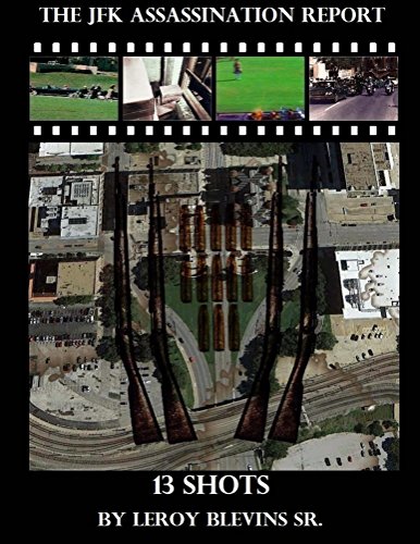 The JFK Assassination Report: 13 Shots