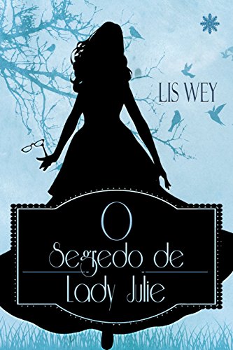 O Segredo de Lady Julie por [Wey, Lis]