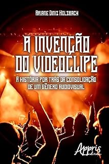 Livro A Invenção do Videoclipe: A História por Trás da Consolidação de um Gênero Audiovisual (Ciências da Comunicação)