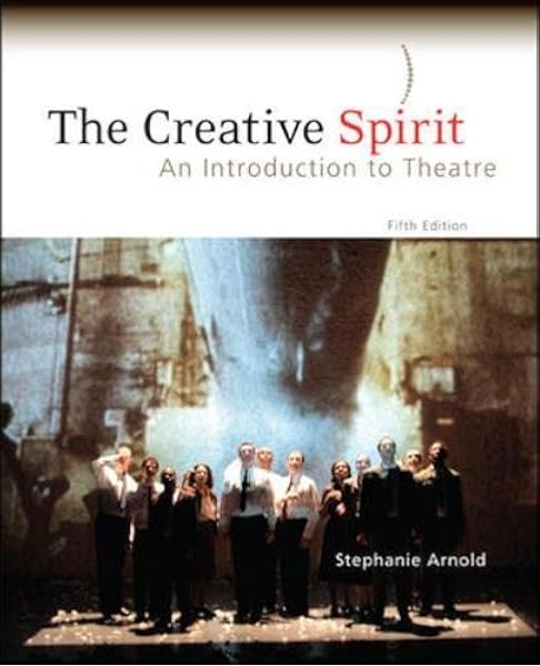 The Creative Spirit An Introduction To Theatre 9780073382173 Arnold Stephanie Books The Creative Spirit An Introduction To Theatre 9780073382173 Arnold Stephanie Books
