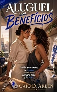 Livro Aluguel Com Benefícios: Dividir apartamento era o plano. Dividir a cama foi o erro