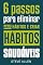 Livro Superação Pessoal: 6 passos para eliminar maus hábitos e criar hábitos saudáveis: Sistema utilizado pelas pessoas mais bem-sucedidas do mundo para adotar ... (Sucesso e produtividade sem limites)