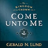 Come Unto Me: The Kingdom and the Crown, Book 2 by 