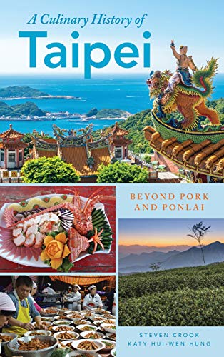 A Culinary History of Taipei: Beyond Pork and Ponlai (Big City Food Biographies) A Culinary History of Taipei: Beyond Pork and Ponlai (Big City Food Biographies)