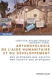Anthropologie de l'aide humanitaire et du développement : Des pratiques aux savoirs, des savoirs au by Laëtitia Atlani-Duault, Laurent Vidal