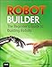 Robot Builder: The Beginner's Guide to Building Robots