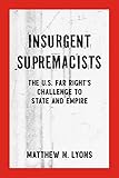 Insurgent Supremacists: The U.S. Far Right’s Challenge to State and Empire (Kersplebedeb) cover