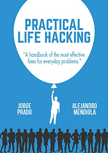 Practical Life Hacking: A handbook of the most effective fixes for everyday problems
