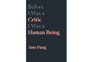 Before I Was a Critic I Was a Human Being