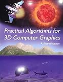 Practical Algorithms for 3D Computer Graphics by R. Stuart Ferguson