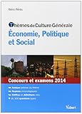 Thèmes de culture générale - Economie, Politique et Social - Concours et examens 2014 by