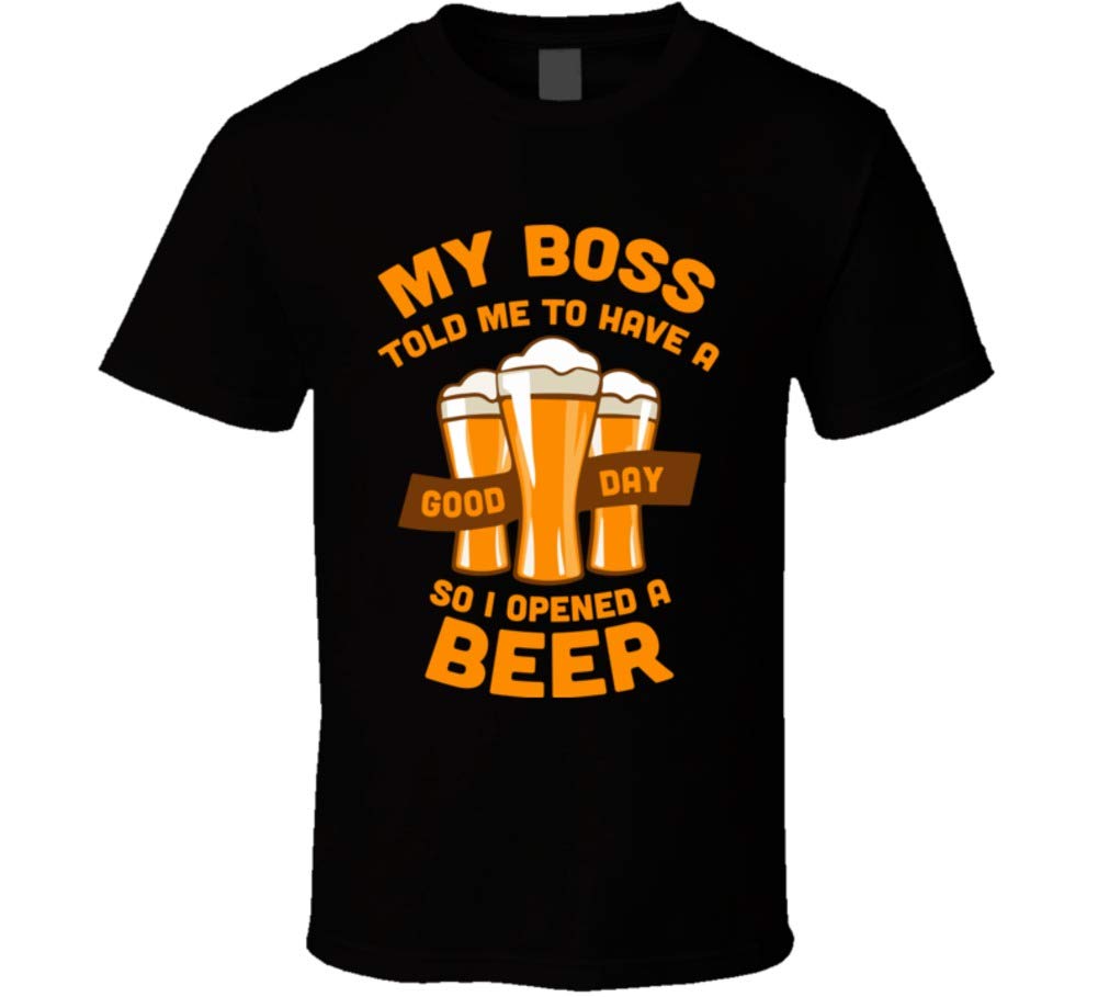 Have A Good Day Open A Beer Funny Work Boss T Shirt
