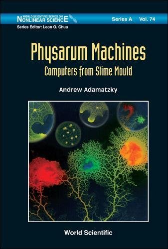 PHYSARUM MACHINES: COMPUTERS FROM SLIME MOULD (World Scientific Nonlinear Science Series a)