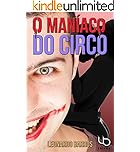O Maníaco Do Circo: E o menino que tinha medo de palhaços