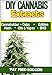 DIY Cannabis Exracts: The Ultimate Guide to DIY Marijuana Extracts: Cannabis Oil, Dabs, Hash, Cannabutter, and Edibles (Marijuana seeds, Marijuana strains, indoor growing, cannabis dabbing)