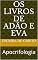 Livro Os livros de Adão e Eva: Apocrifologia